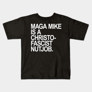 Maga Mike is a Christofascist Nutjob Kids T-Shirt